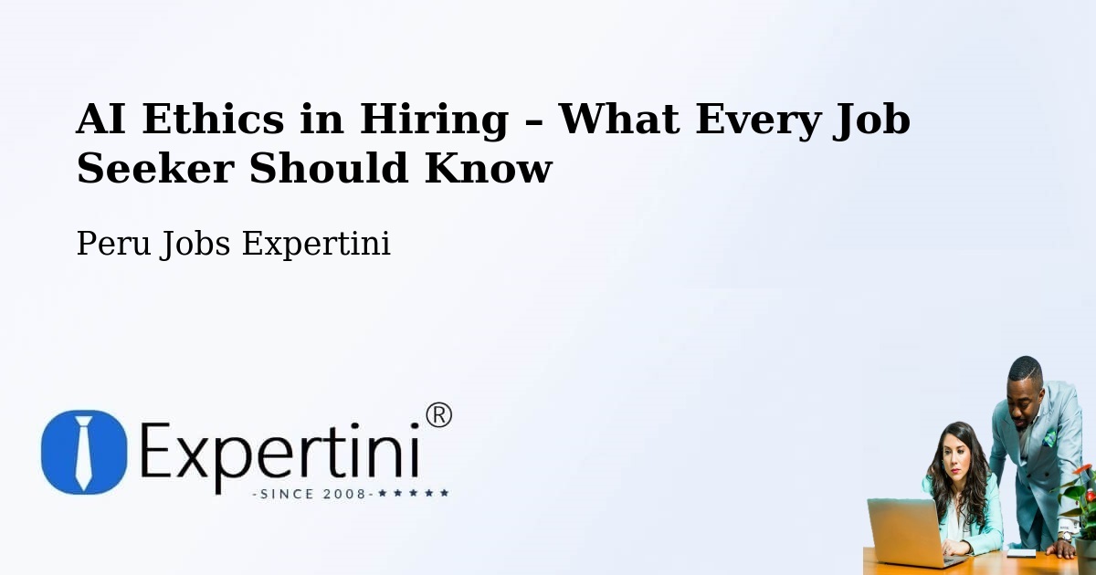 AI Ethics in Recruitment & Hiring – Trujillo - Trujillo, Peru Jobs Expertini