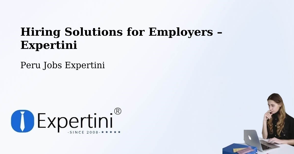 Hiring Solutions for Employers in Trujillo - Trujillo, Peru Jobs Expertini