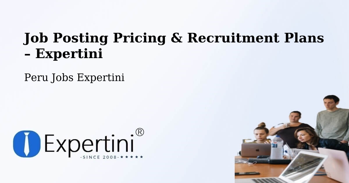 Job Posting Pricing & Recruitment Plans – Trujillo - Trujillo, Peru Jobs Expertini